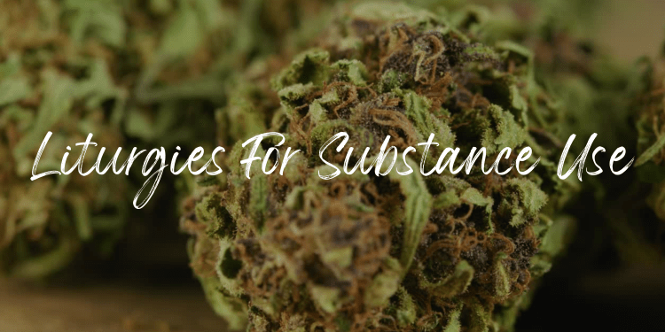 The image is a close-up of two green cannabis plants laid out on a blurry surface. The white text reads "Liturgies For Substances Use" 