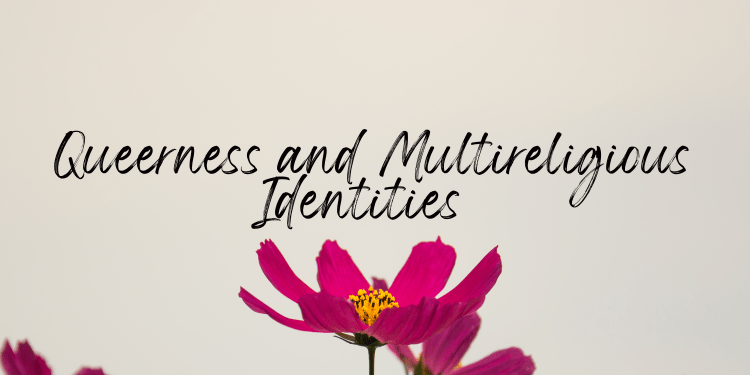 The image depicts a deep pink-magenta, daisy-like flower with yellow pollen at its core, with petals reaching up. The flower is almost cupping the bottom of the black text, which reads "Queerness and Multireligious Identities."